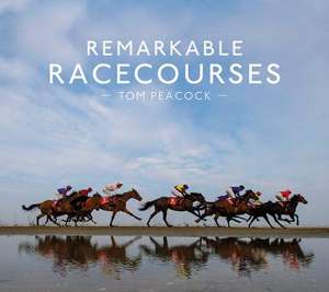 Peacock, T: Remarkable Racecourses de Tom Peacock