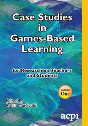 Case Studies in Games-Based Learning Volume 1 de Robin Munkvold