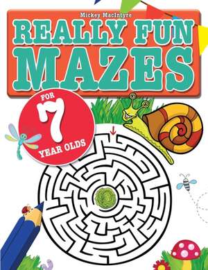 Really Fun Mazes For 7 Year Olds de Mickey Macintyre