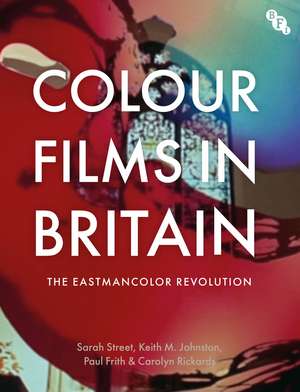 Colour Films in Britain: The Eastmancolor Revolution de Sarah Street