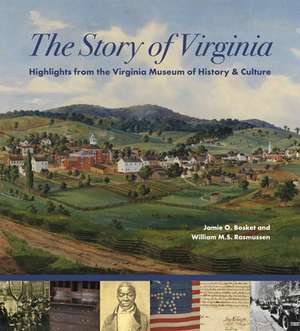 The Story of Virginia: Treasures from the Virginia Historical Society de Jamie O. Bosket