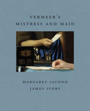 Vermeer's Mistress and Maid de James Ivory