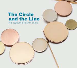 Falino, J: Circle and the Line: The Jewelry of Betty Cooke de Jeannine Falino