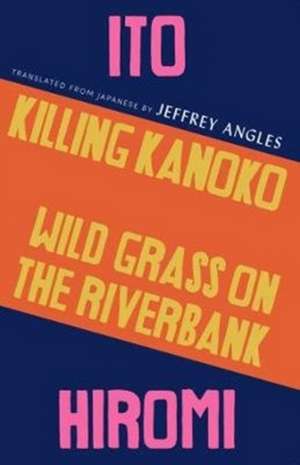 Killing Kanoko / Wild Grass on the Riverbank de Hiromi Ito