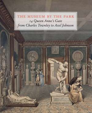 The Museum by the Park: 14 Queen Anne’s Gate, from Charles Townley to Axel Johnson de Max Bryant