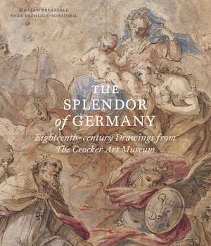 The Splendor of Germany: Eighteenth-century Drawings from The Crocker Art Museum de William Breazeale