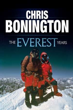 The Everest Years de Chris Bonington