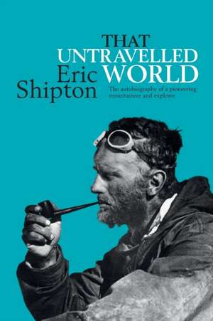 That Untravelled World de Eric Shipton