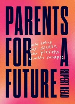 Parents for a Future de Rupert Read