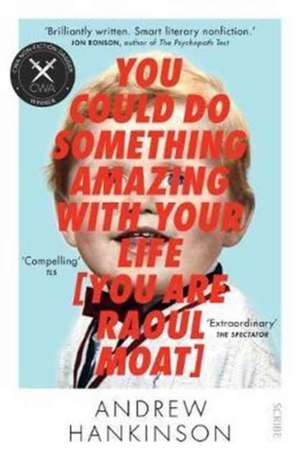 You Could Do Something Amazing with Your Life [You Are Raoul Moat] de Andrew Hankinson