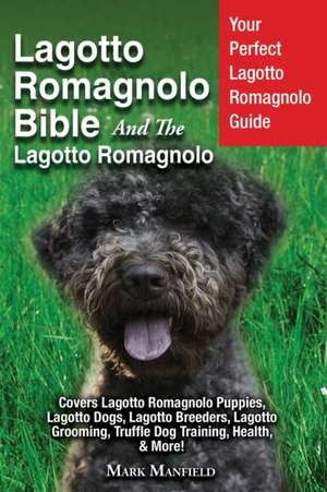 Lagotto Romagnolo Bible And The Lagotto Romagnolo de Mark Manfield