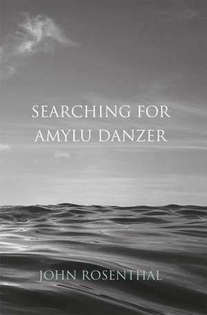 Searching for Amylu Danzer de John Rosenthal