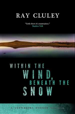 Within the Wind, Beneath the Snow de Ray Cluley