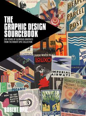 The Graphic Design Sourcebook: 200 Years of Glorious Graphics from the Robert Opie Collection de Robert Opie