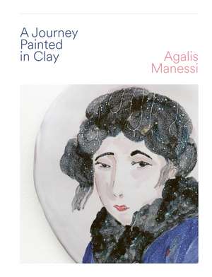 A Journey in Painted Clay de Agalis Manessi