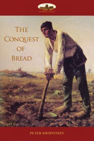 The Conquest of Bread de Peter Kropotkin