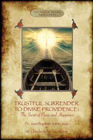 TRUSTFUL SURRENDER TO DIVINE PROVIDENCE de Fr. Jean Baptiste Saint Jure