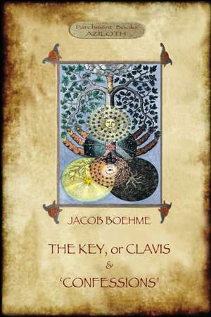 The Key of Jacob Boehme, & The Confessions of Jacob Boehme de Jacob Boehme