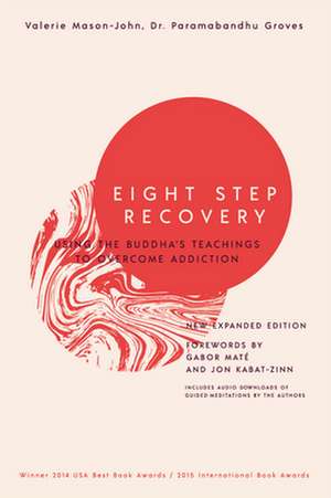 Eight Step Recovery: Using the Buddha's Teachings to Overcome Addiction de Valerie Mason-John