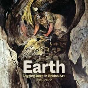 Earth: Digging Deep In British Art 1715-2022 de Christiana Payne