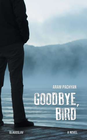 Goodbye, Bird de Aram Pachyan