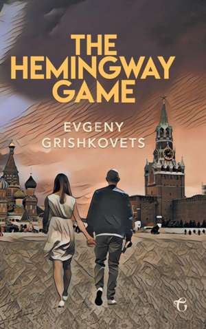 The Hemingway Game de Evgeny Grishkovets