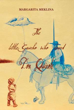 The Little Gaucho Who Loved Don Quixote de Margarita Meklina