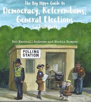 The Big Hippo Guide to Democracy, Referendums, General Elections ( and all that ) de Bob Marshall Andrews