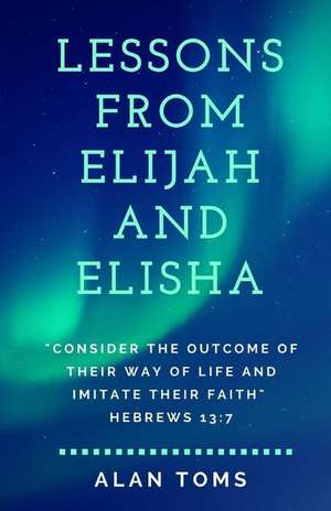 Lessons From Elijah and Elisha de Alan Toms