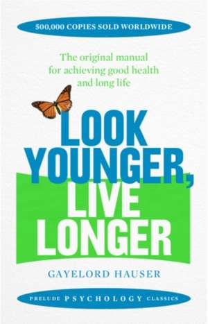 Hauser, G: Look Younger, Live Longer de Gayelord Hauser