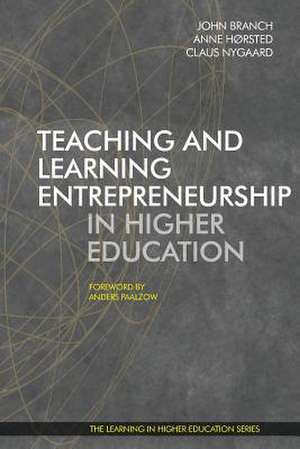 Teaching and Learning Entrepreneurship in Higher Education de John Branch