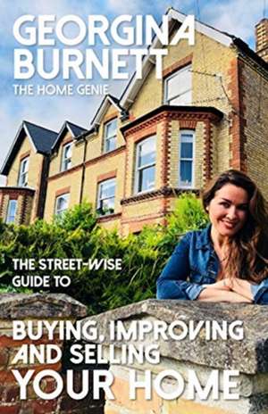 Street-wise Guide to Buying, Improving and Selling Your Home de Georgina Burnett