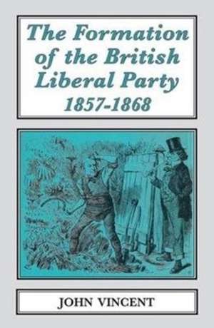 FORMATION OF THE BRITISH LIBERAL de John Vincent