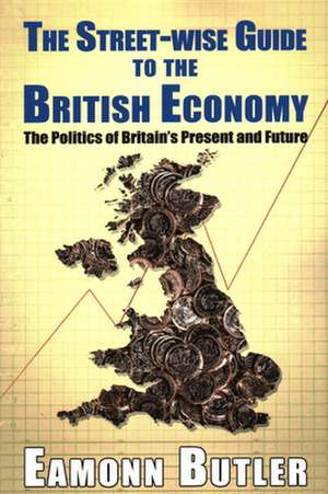 Streetwise Guide To The British Economy de Eamonn Butler