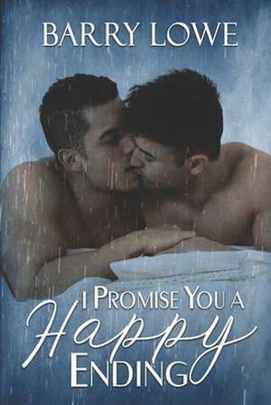 I Promise You a Happy Ending: Four sweet tales of Happy-Ever-After gay romance. de Barry Lowe