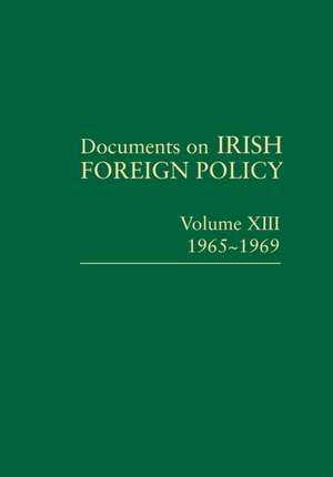 Documents on Irish Foreign Policy, v. 13: 1965-1969 de Bernadette Whelan