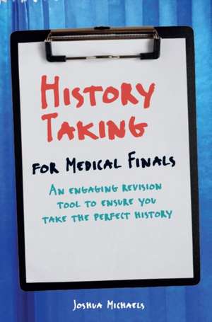 History Taking for Medical Finals de Joshua Michaels