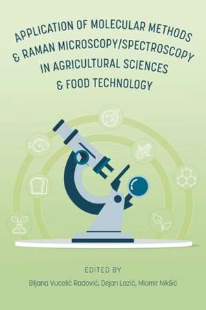 Application of Molecular Methods and Raman Microscopy/Spectroscopy in Agricultural Sciences and Food Technology de Biljana Vuceli¿ Radovi¿