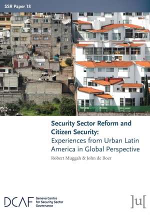 Security Sector Reform and Citizen Security de Robert Muggah