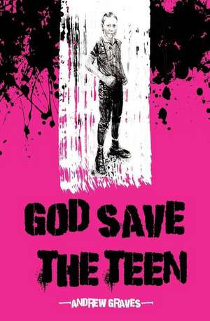 God Save The Teen de Andrew Graves