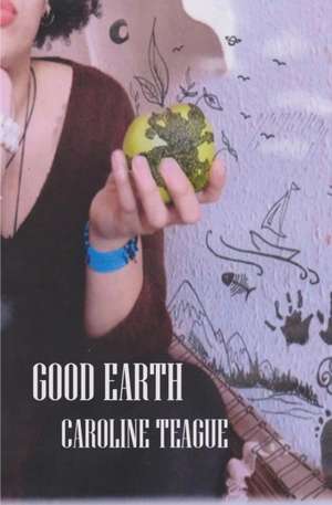 Good Earth de Caroline Teague