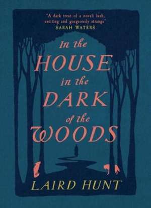 In the House in the Dark of the Woods de Laird Hunt