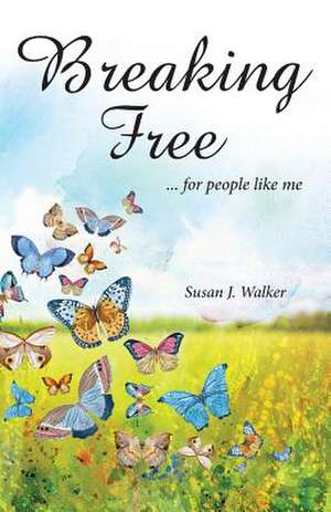 Breaking Free... for People Like Me de Susan Walker