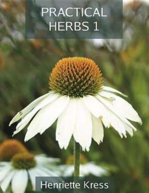 Practical Herbs 1 de Henriette Kress