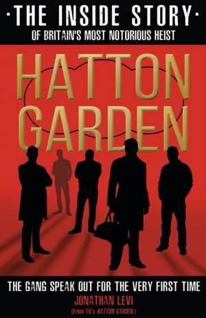 Hatton Garden: The Inside Story de Jonathan Levi