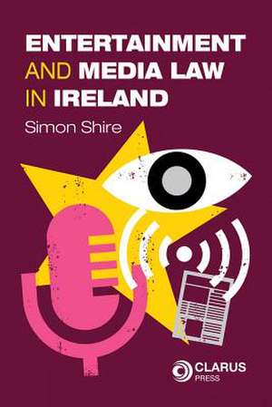 Entertainment and Media Law in Ireland de Shire, Simon