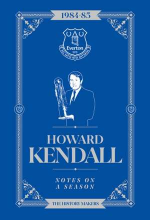 Howard Kendall: Notes On A Season de Howard Kendall