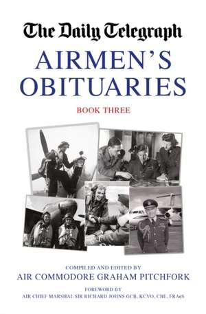 The Daily Telegraph Airmen's Obituaries Book Three de Graham Pitchfork