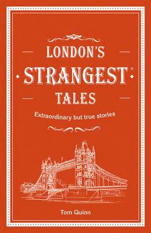 London's Strangest Tales de Tom Quinn