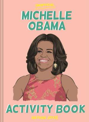 The Unofficial Michelle Obama Activity Book de Nathan Joyce